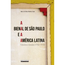 A BIENAL DE SÃO PAULO E A AMÉRICA LATINA A BIENAL DE SÃO PAULO E A AMÉRICA LATINA