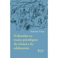 O desenho no exame psicológico da criança e do adolescente O desenho no exame psicológico da criança e do adolescente