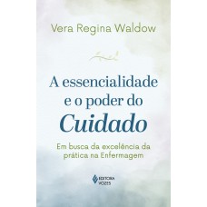 A essencialidade e o poder do cuidado A essencialidade e o poder do cuidado