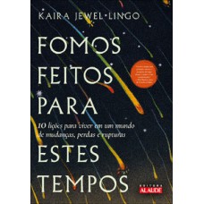 Fomos feitos para estes tempos