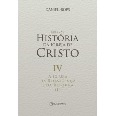A Igreja da renascença e da reforma (I) - Volume IV