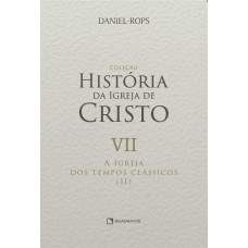A Igreja dos tempos clássicos (II) - Volume VII