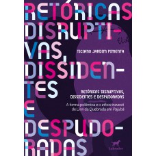 Retóricas disruptivas, dissidentes e despudoradas Retóricas disruptivas, dissidentes e despudoradas