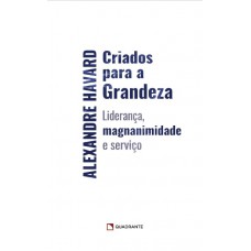 Criados para a grandeza Criados para a grandeza