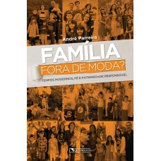 Família fora de moda? Família fora de moda?