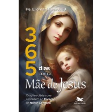 365 dias com a Mãe de Jesus 365 dias com a Mãe de Jesus