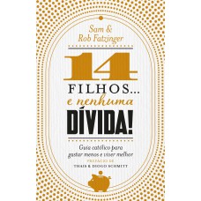 14 filhos... e nenhuma dívida! 14 filhos... e nenhuma dívida!