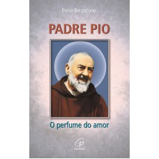 Padre Pio: O perfume do amor