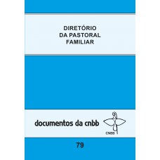 Diretório da pastoral familiar - Doc. CNBB 79 Diretório da pastoral familiar - Doc. CNBB 79