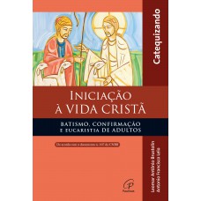 Iniciação à vida Cristã - Batismo, Confirmação e Eucaristia - Catequizando