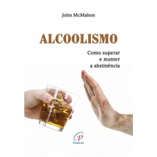 Alcoolismo: Como superar e manter a abstinência