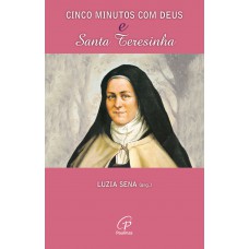 Cinco minutos com Deus e Santa Teresinha Cinco minutos com Deus e Santa Teresinha