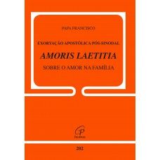 Exortação apostólica pós-sinodal - Amoris Laetitia - Sobre o amor na família