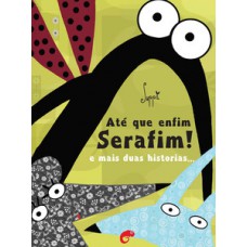 Até que enfim serafim!