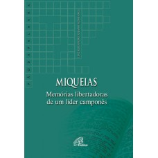 Miqueias: memórias libertadoras de um líder camponês Miqueias: memórias libertadoras de um líder camponês