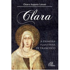 Clara, a primeira plantinha de Francisco Clara, a primeira plantinha de Francisco