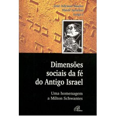 Dimensões sociais da fé do antigo Israel Dimensões sociais da fé do antigo Israel