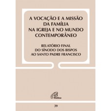 Vocação e a missão da família na Igreja...Relatório final do Sínodo - Doc39