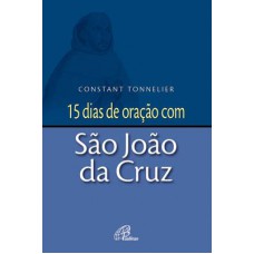 15 dias de oração com São João da Cruz 15 dias de oração com São João da Cruz