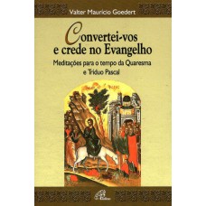 Convertei-vos e crede no Evangelho Convertei-vos e crede no Evangelho