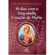30 dias com o Imaculado Coração de Maria 30 dias com o Imaculado Coração de Maria