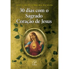 30 dias com o Sagrado Coração de Jesus 30 dias com o Sagrado Coração de Jesus