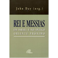 Rei e Messias em Israel e no antigo oriente próximo Rei e Messias em Israel e no antigo oriente próximo