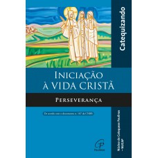Iniciação à vida cristã - Perseverança - Livro do catequizando