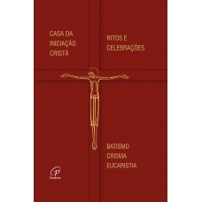 Casa da Iniciação Cristã - Ritos e Celebrações