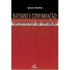 Batismo e confirmação - Sacramentos de iniciação