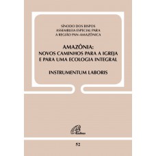 Amazônia - Novos caminhos para a Igreja e para uma ecologia integral -Doc 52 Amazônia - Novos caminhos para a Igreja e para uma ecologia integral -Doc 52
