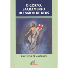 O corpo, sacramento do amor de Deus O corpo, sacramento do amor de Deus