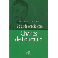 15 dias de oração com Charles de Foucauld 15 dias de oração com Charles de Foucauld