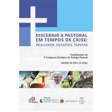 Discernir a pastoral em tempos de crise: realidade, desafios, tarefas Discernir a pastoral em tempos de crise: realidade, desafios, tarefas