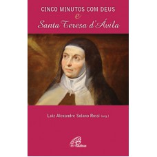 Cinco minutos com Deus e Santa Teresa d´ Ávila Cinco minutos com Deus e Santa Teresa d´ Ávila