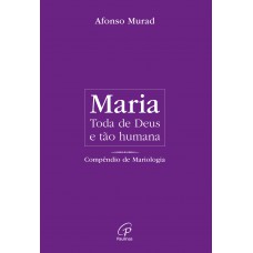 Maria, toda de Deus e tão humana