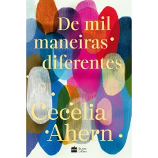 De mil maneiras diferentes – Romance inédito de Cecelia Ahern, autora de De mil maneiras diferentes – Romance inédito de Cecelia Ahern, autora de
