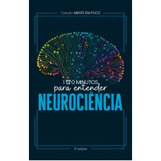 Coleção Mente em foco - 100 Minutos para entender a Neurociência