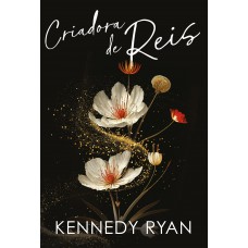 Criadora de reis – Um romance de Kennedy Ryan sobre um amor improvável Criadora de reis – Um romance de Kennedy Ryan sobre um amor improvável