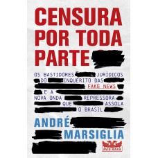 Censura por toda parte - Os bastidores jurídicos do inquérito das Fake News e a nova onda repressora que assola o Brasil Censura por toda parte - Os bastidores jurídicos do inquérito das Fake News e a nova onda repressora que assola o Brasil