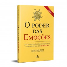 O poder das emoções: Um guia prático para superar a negatividade e lidar melhor com seus sentimentos O poder das emoções: Um guia prático para superar a negatividade e lidar melhor com seus sentimentos