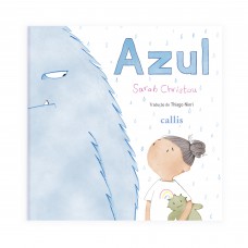 Azul - Um Livro para Encorajar as Crianças a Expressarem Seus Sentimentos Azul - Um Livro para Encorajar as Crianças a Expressarem Seus Sentimentos