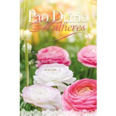 Devocional Pão Diário - Mulheres te exaltarei - Uma meditação para cada dia do ano Devocional Pão Diário - Mulheres te exaltarei - Uma meditação para cada dia do ano