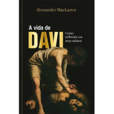 A vida de Davi - Como refletida em seus salmos