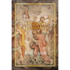 Credo apostólico - A. W. Tozer