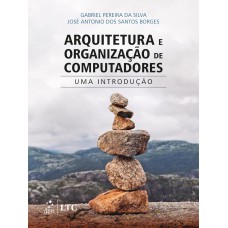 Arquitetura e Organização de Computadores – Uma Introdução