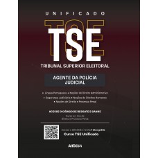 TSE Unificado – Agente da Polícia Judicial do Tribunal Regional/Superior Eleitoral TSE Unificado – Agente da Polícia Judicial do Tribunal Regional/Superior Eleitoral