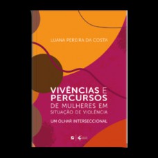 Vivências e percursos de mulheres em situação de violência Vivências e percursos de mulheres em situação de violência