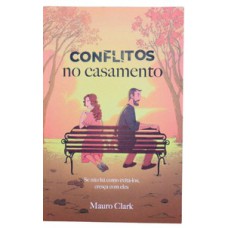 Conflitos no Casamento: Se não há como evitá-los, cresça com eles