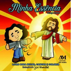 Minha essência - Livro para rezar, cantar e colorir Minha essência - Livro para rezar, cantar e colorir